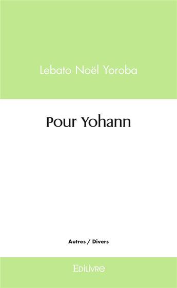 Couverture du livre « Pour yohann » de Yoroba Lebato Noel aux éditions Edilivre