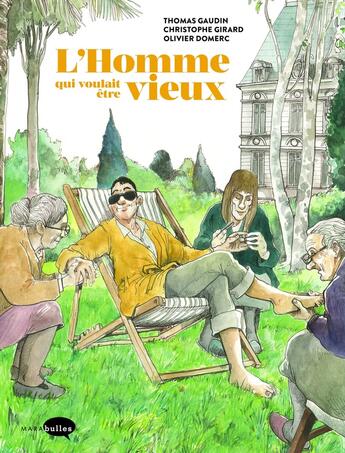 Couverture du livre « L'homme qui voulait être vieux » de Christophe Girard et Thomas Gaudin et Olivier Domerc aux éditions Marabulles