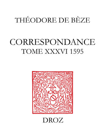 Couverture du livre « Correspondance. tome xxxvi (1595) » de Theodore De Beze aux éditions Librairie Droz