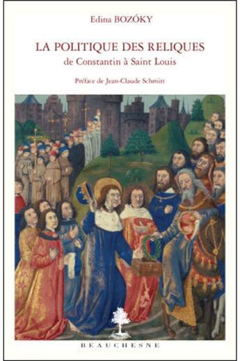 Couverture du livre « La politique des reliques ; de Constantin à Saint Louis » de Edina Bozoky aux éditions Beauchesne