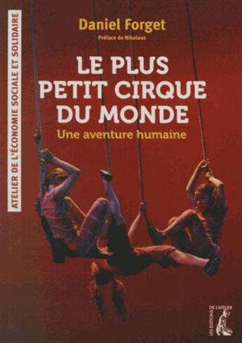 Couverture du livre « L'aventure humaine du plus petit cirque du monde » de Daniel Forget aux éditions Editions De L'atelier