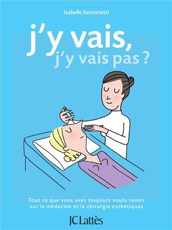 Couverture du livre « J'y vais, j'y vais pas ? ; tout ce que vous avez toujours voulu savoir sur la médecine et la chirurgie esthétiques » de Isabelle Sansonetti aux éditions Lattes