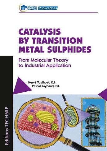 Couverture du livre « Catalysis by transition metal sulfides from molecular theroy to industrial application » de Herve Toulhoat et Pascal Raybaud aux éditions Technip