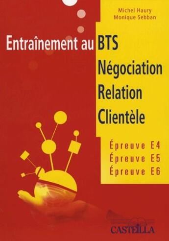 Couverture du livre « Entraînement au BTS ; négociation, relation, clientèle » de Monique Sebban et Michel Haury aux éditions Casteilla