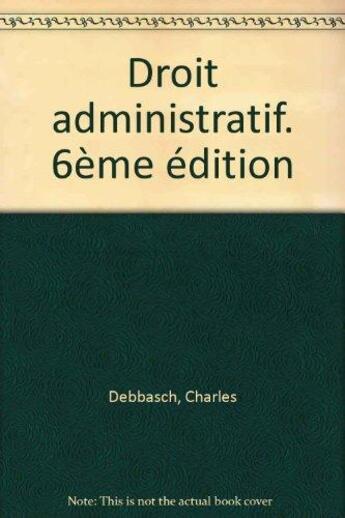 Couverture du livre « Droit administratif ; 6e edition » de Debbasch/Charles aux éditions Economica