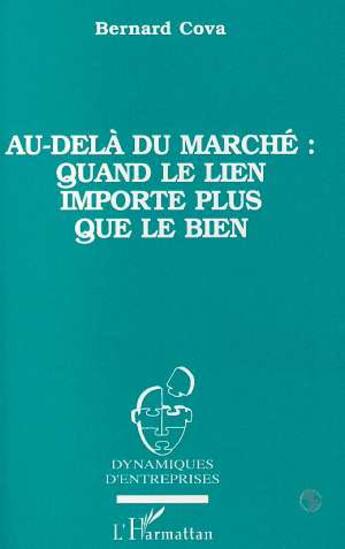 Couverture du livre « Au-dela du marche quand le lien importe plus que le bien » de Bernard Cova aux éditions L'harmattan