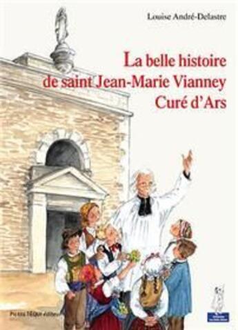 Couverture du livre « La belle histoire de saint Jean-Marie Vianney, curé d'Ars - Petits pâtres » de Andre-Delastre L. L. aux éditions Tequi