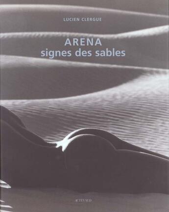 Couverture du livre « Arena, signes des sables » de Lucien Clergue aux éditions Actes Sud