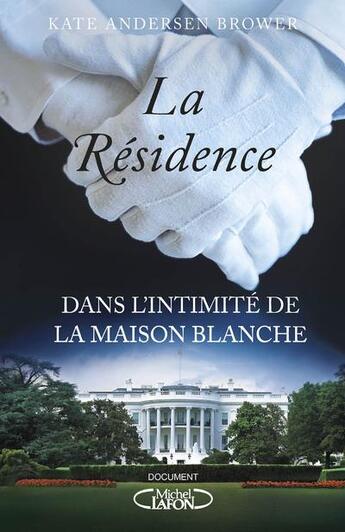 Couverture du livre « La résidence ; dans l'intimité de la Maison Blanche » de Kate Andersen Brower aux éditions Michel Lafon