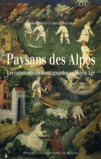 Couverture du livre « Paysans des Alpes ; les communautés montagnardes au Moyen Âge » de Nicolas Carrier et Fabrice Mouthon aux éditions Pu De Rennes