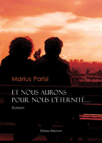 Couverture du livre « Et nous aurons pour nous, l'éternité » de Marius Parisi aux éditions Benevent