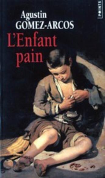 Couverture du livre « L'enfant pain » de Agustin Gomez-Arcos aux éditions Points