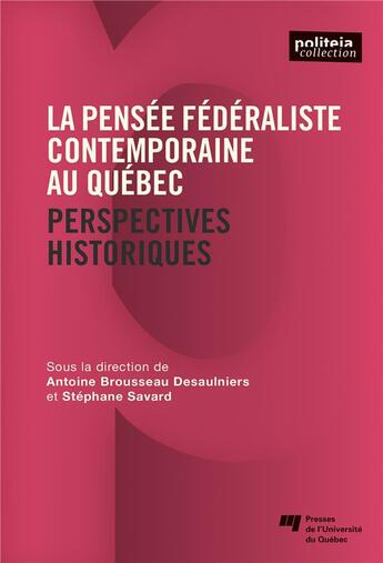 Couverture du livre « La pensée fédéraliste contemporaine au Québec ; perspectives historiques » de Antoine Brousseau Desaulniers et Stephane Savard et Collectif aux éditions Pu De Quebec