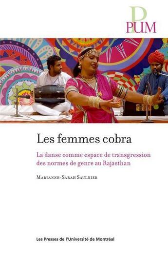 Couverture du livre « Les femmes cobra : La danse comme espace de transgression des normes de genre au Rajasthan » de Marianne-Sarah Saulnier aux éditions Pu De Montreal