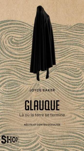 Couverture du livre « Glauque ; là où la terre se termine » de Joyce Baker aux éditions Quebec Amerique