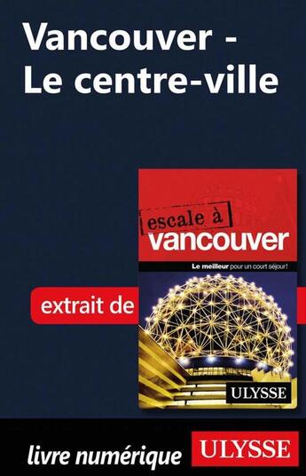 Couverture du livre « Vancouver ; le centre-ville » de  aux éditions Ulysse