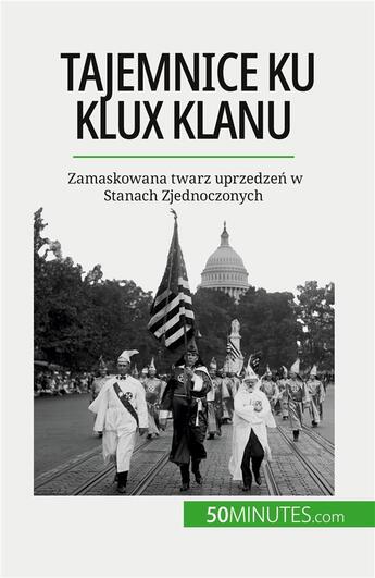 Couverture du livre « Tajemnice ku klux klanu - zamaskowana twarz uprzedzen w stanach zjednoczonych » de Raphael Coune aux éditions 50minutes.com