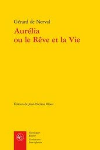 Couverture du livre « Aurélia ou le rêve et la vie » de Gérard De Nerval aux éditions Classiques Garnier