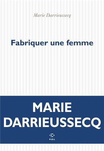 Couverture du livre « Fabriquer une femme » de Marie Darrieussecq aux éditions P.o.l