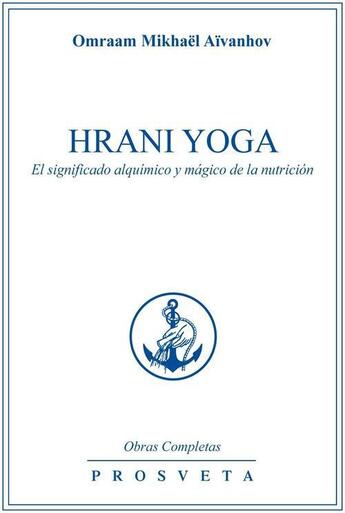 Couverture du livre « Hrani Yoga, el significado alquímico y mágico de la nutrición » de Omraam Mikhael Aivanhov aux éditions Prosveta