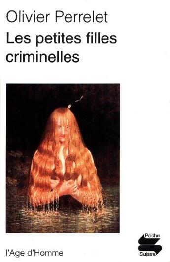 Couverture du livre « Les petites filles criminelles » de Perrelet Olivier aux éditions L'age D'homme