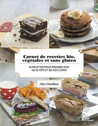 Couverture du livre « Carnet de recettes bio ; végétales et sans gluten » de Alice Greetham aux éditions L'age D'homme V