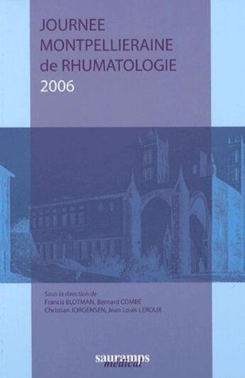 Couverture du livre « Journée montpellieraine de rhumatologie 2006 » de Francis Blotman et Bernard Combe et Jean-Louis Leroux et Christian Jorgensen aux éditions Sauramps Medical