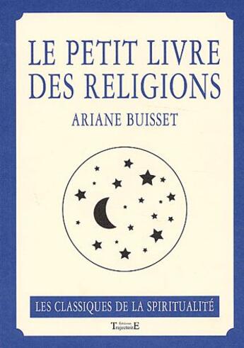 Couverture du livre « Le petit livre des religions » de Ariane Buisset aux éditions Trajectoire