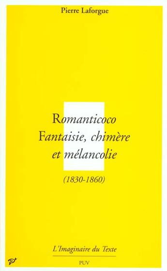 Couverture du livre « Romanticoco ; fantaisie, chimère et mélancolie 1830-1860 » de Pierre Laforgue aux éditions Pu De Vincennes