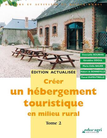 Couverture du livre « Créer un hebergement touristique en milieu rural t.2 » de Gwenaelle Bourhis et Geraldine Odoul et Marie-Odile Bauer et Hubert De Bonneville et Pascal Dufeutrelle aux éditions Educagri