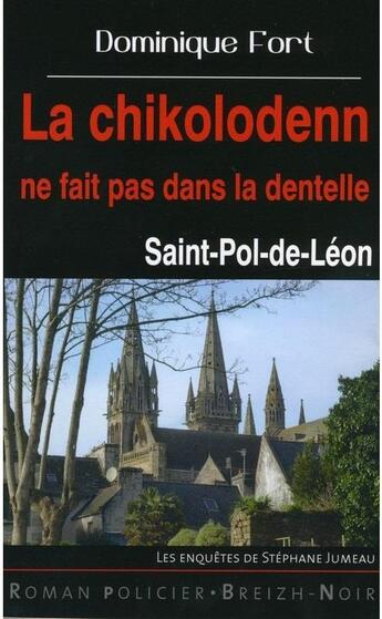 Couverture du livre « La chikolodenn ne fait pas dans la dentelle ; Saint-Pol-de-Léon » de Dominique Fort aux éditions Astoure