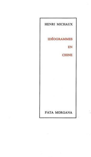 Couverture du livre « Idéogrammes en Chine » de Henri Michaux aux éditions Fata Morgana