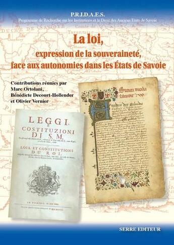 Couverture du livre « La loi : Expression de la souveraineté, face aux autonomies dans les états de Savoie » de Marc Ortolani et Olivier Vernier et Benedicte Decourt-Hollender aux éditions Serre