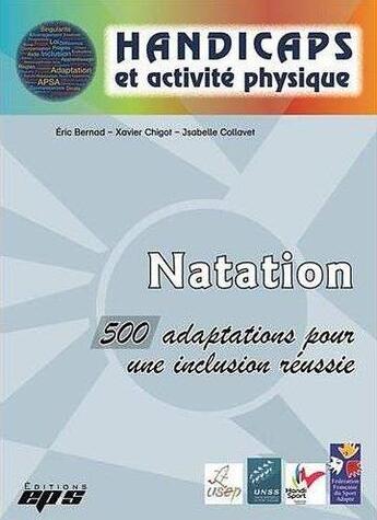 Couverture du livre « NATATION. 500 adaptations pour une inclusion réussie » de Bernad-Chigot-Collav aux éditions Eps