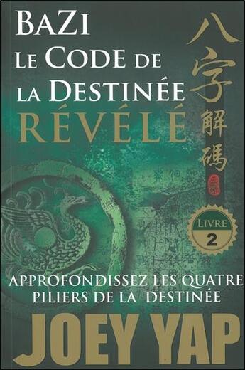 Couverture du livre « Bazi, le code de la destinée révélé t.2 » de Joey Yap aux éditions Infinity Feng Shui