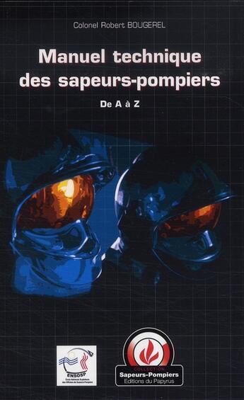 Couverture du livre « Manuel technique des sapeurs pompiers de A à Z » de Robert Bougerel aux éditions Papyrus