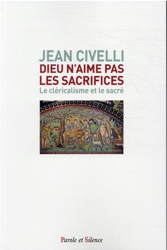 Couverture du livre « Dieu n'aime pas les sacrifices : le cléricalisme et le sacré » de Jean Civelli aux éditions Parole Et Silence