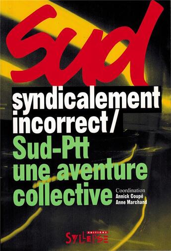 Couverture du livre « Syndicalement incorrect / Sud-Ptt, une aventure collective » de Anne Marchand et Annick Coupe aux éditions Syllepse