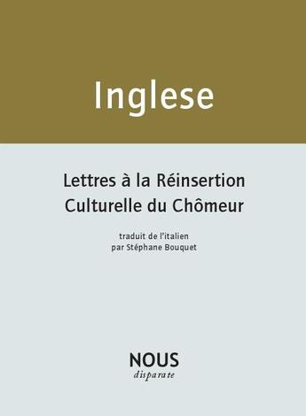 Couverture du livre « Lettres à la réinsertion culturelle du chômeur ; mes cahiers de poèmes » de Andrea Inglese aux éditions Nous