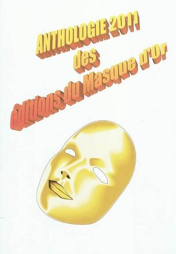 Couverture du livre « Anthologie 2011 des editions du masque d'or » de Collectif Ouvrage aux éditions Editions Du Masque D'or