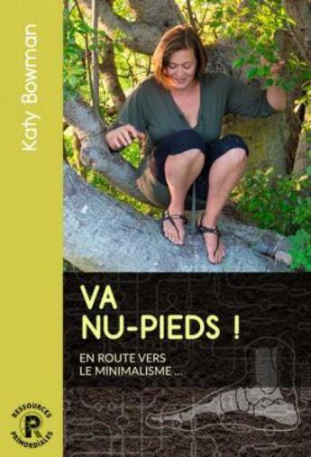 Couverture du livre « Va nu pieds ! en route vers le minimalisme » de Katy Bowman aux éditions Ressources Primordiales