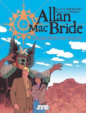 Couverture du livre « Allan Mac Bride t.2 : les secrets de Walpi » de Patrick Alain Dumas et Jean-Yves Brouard aux éditions Jyb Aventures
