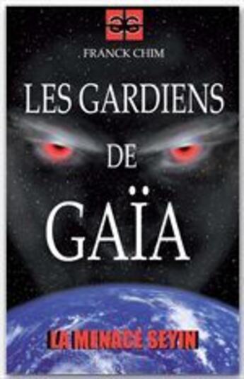 Couverture du livre « Les gardiens de Gaïa ; la menace seyin » de Franck Chim aux éditions Jepublie