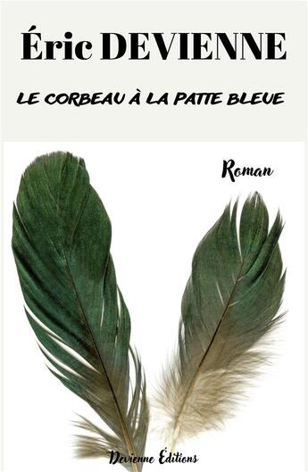 Couverture du livre « Le corbeau à la patte bleue » de Eric Devienne aux éditions Devienne Editions