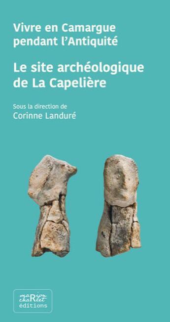 Couverture du livre « Le site archéologique de la Capelière ; vivre en Camargue pendant l'Antiquité » de Corinne Landure aux éditions Marion Charlet