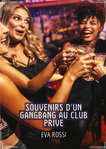 Couverture du livre « Souvenirs d'un Gangbang au Club Prive : Conte Érotique Interdit de Sexe Hard Français » de Rossi Eva aux éditions Tredition