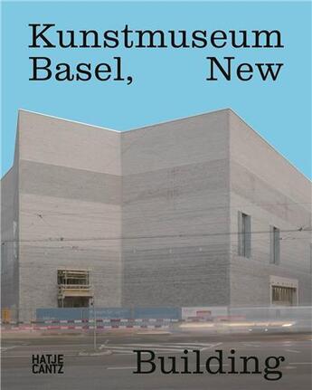 Couverture du livre « Kunstmuseum basel new building » de Kunstmuseum Basel aux éditions Hatje Cantz