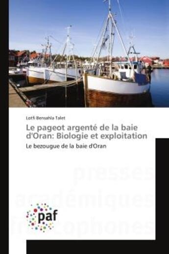 Couverture du livre « Le pageot argenté de la baie d'Oran: Biologie et exploitation : Le bezougue de la baie d'Oran » de Lotfi Bensahla Talet aux éditions Editions Universitaires Europeennes