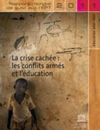 Couverture du livre « La crise cachee : les conflits armes et l'education 2011 - rapport mondial de » de  aux éditions Unesco