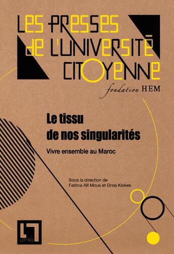 Couverture du livre « Le tissu de nos singularités ; vivre ensemble au Maroc » de Driss Ksikes et Fadma Ait Mous et Collectif aux éditions En Toutes Lettres